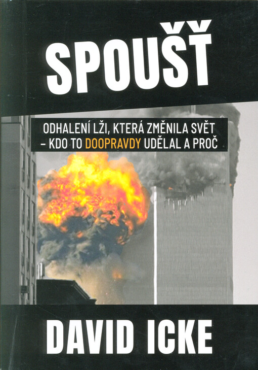 Spoušť : odhalení lži, která změnila svět - kdo to doopravdy udělal a proč