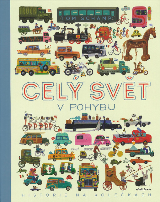 Celý svět v pohybu : historie na kolečkách : od vynálezu kola po dopravní prostředky současnosti