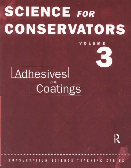 Science for conservators.Volume 3,Adhesives and coatings