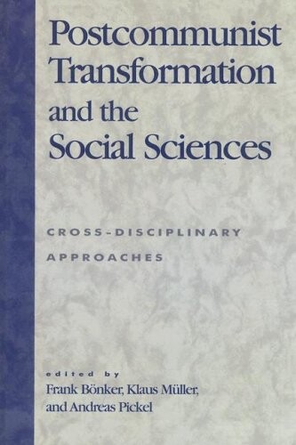Postcommunist Transformation and the Social Sciences: Cross-Disciplinary Approaches