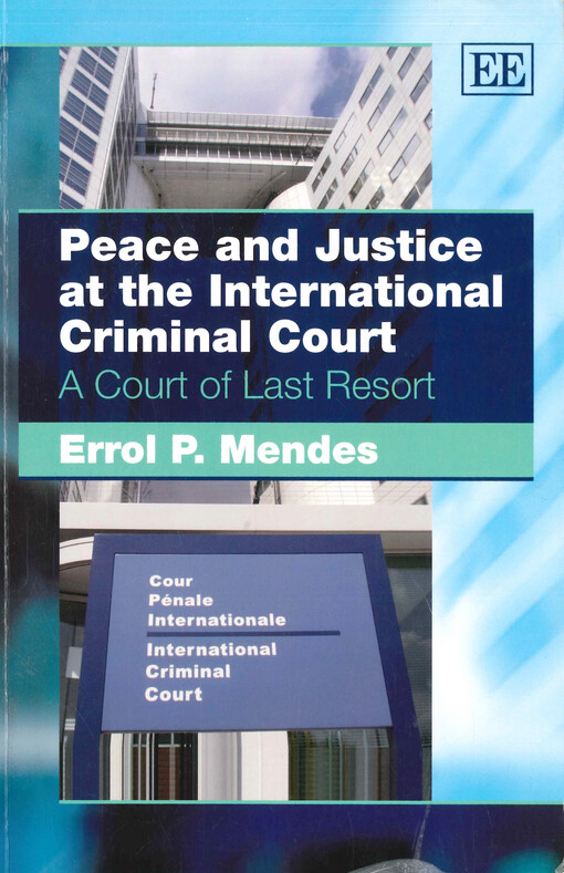 Peace and justice at the international criminal court : a court of last resort