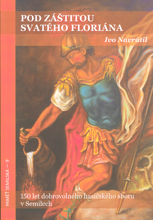 Pod záštitou svatého Floriána : 150 let dobrovolného hasičského sboru v Semilech