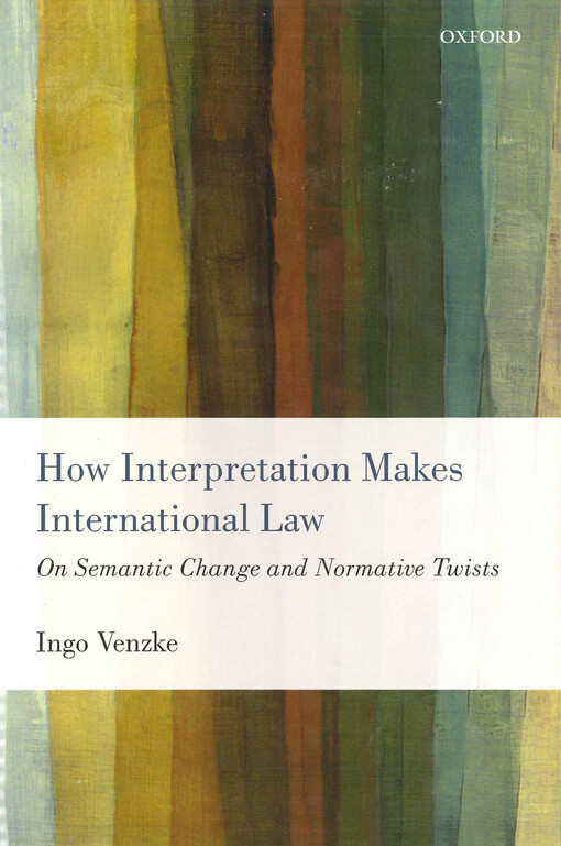 How interpretation makes international law : on semantic change and normative twists