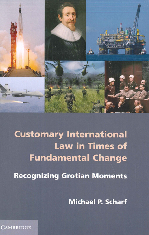 Customary international law in times of fundamental change : recognizing Grotian moments