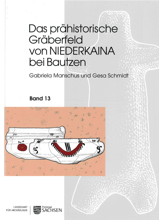 Das prähistorische Gräberfeld von Niederkaina bei Bautzen. Band 13
