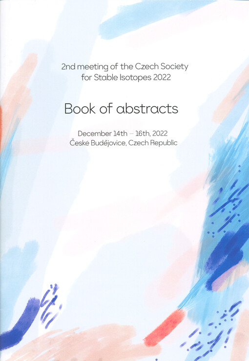2nd meeting of the Czech Society for Stable Isotopes 2022 : book of abstracts : December 14th-16th, 2022, České Budějovice, Czech Republic