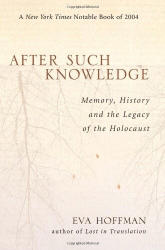 After Such Knowledge: Memory, History, and the Legacy of the Holocaust