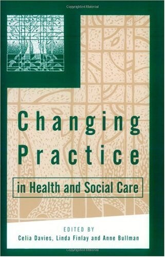 Changing Practice in Health and Social Care (Published in association with The Open University)