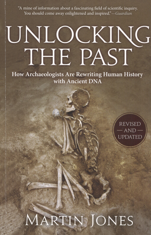 Unlocking the past : how archaeologists are rewriting human history with ancient DNA