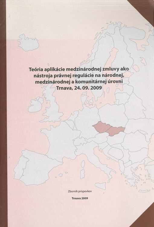 Teória aplikácie medzinárodnej zmluvy ako nástroja právnej regulácie na národnej, medzinárodnej a komunitárnej úrovni, Trnava, 24.09.2009 : zborník príspevkov z medzinárodnej vedeckej konferencie organizovanej v rámci grantového projektu VEGA 