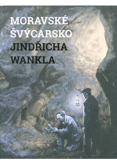 Moravské Švýcarsko Jindřicha Wankla  (odkaz v elektronickém katalogu)