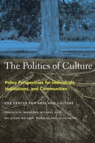 The Politics of Culture : Policy Perspectives for Individuals, Institutions, and Communities
