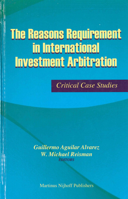 The reasons requirement in international investment arbitration : critical case studies