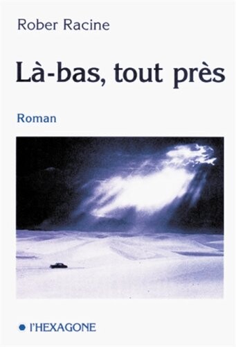 La-bas, tout pres: Roman (Collection Fictions) (French Edition)