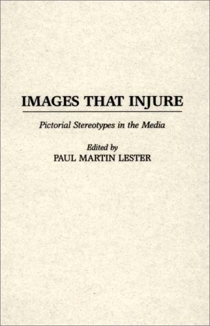 Images That Injure: Pictorial Stereotypes in the Media