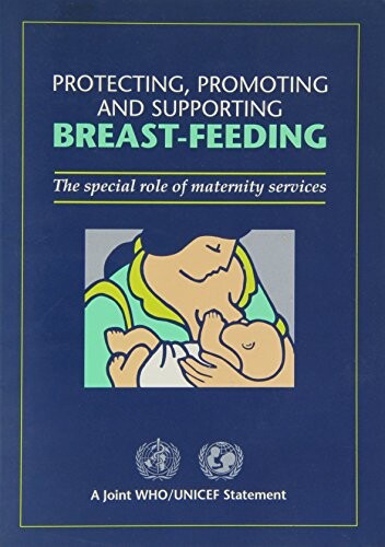 Protecting, Promoting and Supporting Breast-feeding: The Special Role of Maternity Services: A Joint WHO/UNICEF Statement