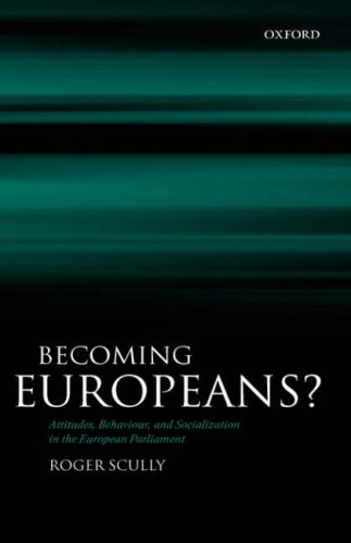 Becoming Europeans?: Attitudes, Behaviour, and Socialization in the European Parliament