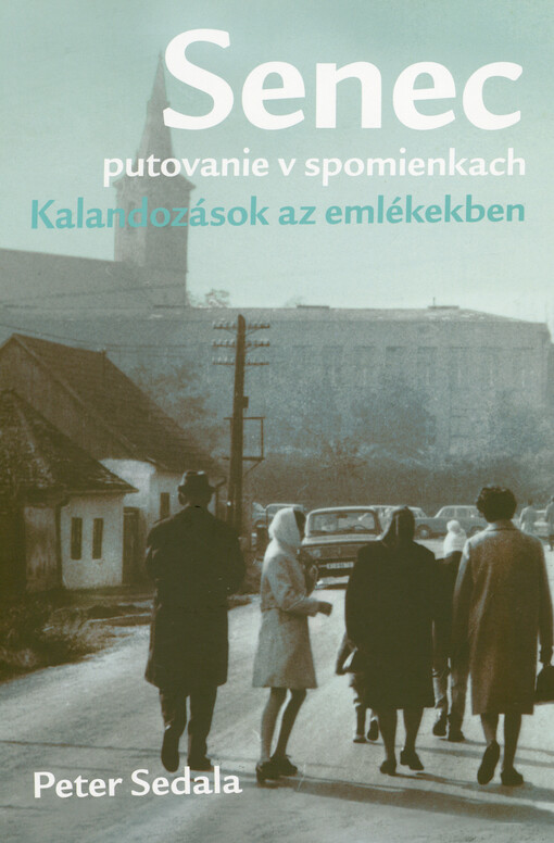 Senec : putovanie v spomienkach = kalandozások az emlékekben