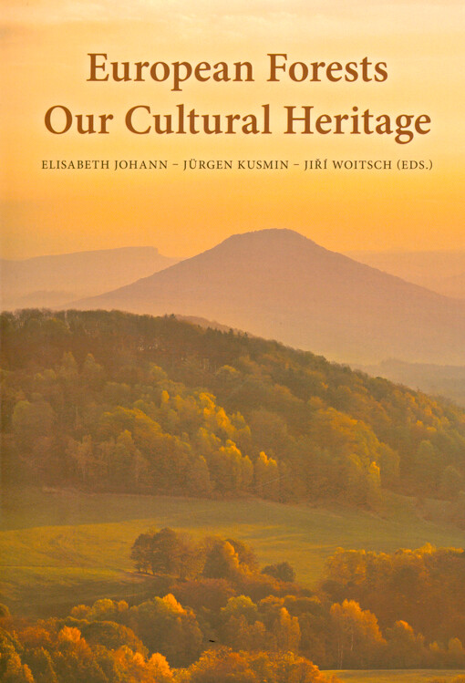 European forests - our cultural heritage : proceedings of the international conference European Forests - Our Cultural Heritage organized by IUFRO 9.03.01 Economic and Social Forest History and IUFRO 9.03.02 Forest and Culture jointly with and the Austrian Forest Association/Working Party with Forest History : 4.-7. December 2018, St. Georgen am Längsee, Carinthia, Austria