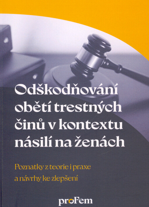 Odškodňování obětí trestných činů v kontextu násilí na ženách : poznatky z teorie i praxe a návrhy ke zlepšení