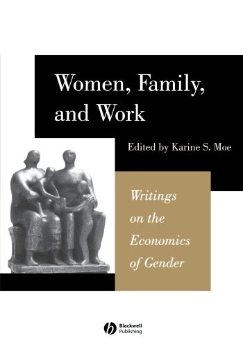 Women, Family, and Work: Writings on the Economics of Gender