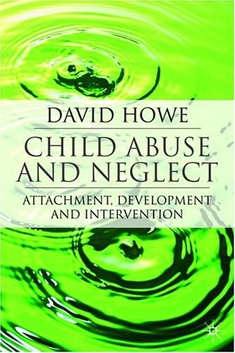 Child Abuse and Neglect: Attachment, Development and Intervention