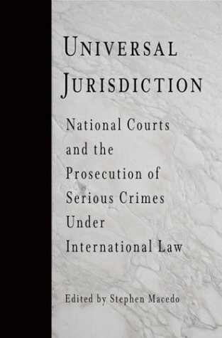 Universal Jurisdiction: National Courts and the Prosecution of Serious Crimes Under International Law (Pennsylvania Studies in Human Rights)