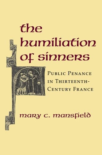 The Humiliation of Sinners: Public Penance in Thirteenth-Century France