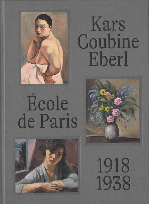 École de Paris a čeští umělci v meziválečné Paříži : prezentace - recepce - akvizice