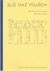 Buď také písařem : studie věnované památce Břetislava Vachaly  (odkaz v elektronickém katalogu)