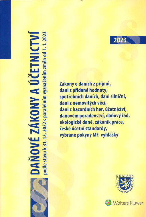 Daňové zákony a účetnictví : podle stavu k 31.12.2022 s paralelním vyznačením změn od 1.1.2023 : zákony o daních z příjmů, dani z přidané hodnoty, dani z hazardních her, spotřebních daních, daňový řád, ekologické daně, zákoník práce, vyhlášky, české účetní standardy, vybrané pokyny MF : vhodné jako pomůcka ke kvalifikačním zkouškám na daňového poradce