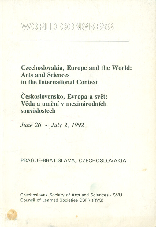 Czechoslovakia, Europe and the World: Arts and Sciences in the International Context = Československo, Evropa a svět: věda a umění v mezinárodních souvislostech, June 26 - July 2, 1992, Praha - Bratislava, Czechoslovakia.