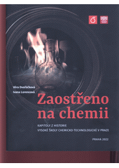 Zaostřeno na chemii : kapitoly z historie Vysoké školy chemicko-technologické v Praze  (odkaz v elektronickém katalogu)