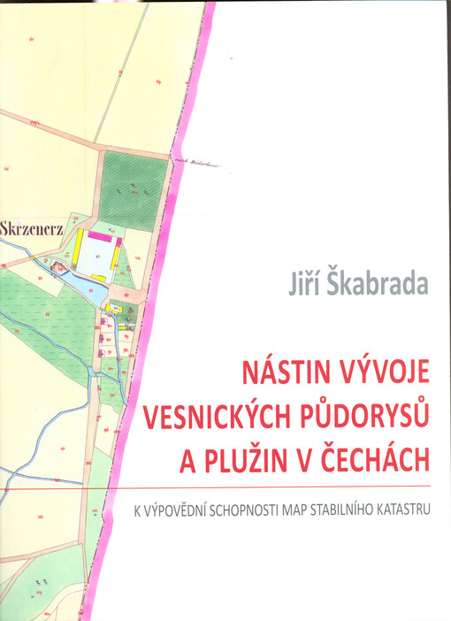 Nástin vývoje vesnických půdorysů a plužin v Čechách : k výpovědní schopnosti map stabilního katastru