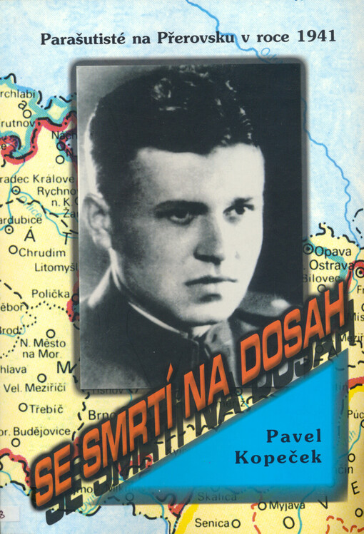 Se smrtí na dosah : parašutisté na Přerovsku v roce 1941