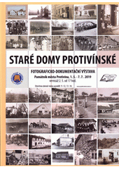 Staré domy protivínské : fotograficko-dokumentační výstava : Památník města Protivína, 1.5. - 7.7. 2019 (odkaz v elektronickém katalogu)