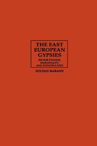 The East European Gypsies: Regime Change, Marginality, and Ethnopolitics