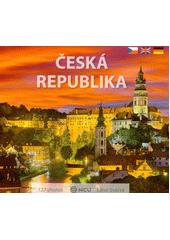 Česká republika : to nejlepší z Čech, Moravy a Slezska = the best of Bohemia, Moravia, and Silesia = das Beste aus Böhmen, Mähren und Schlesien  (odkaz v elektronickém katalogu)