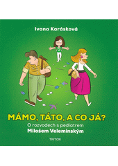 Mámo, táto, a co já? : o rozvodech s pediatrem Milošem Velemínským  (odkaz v elektronickém katalogu)