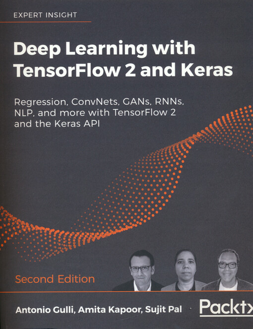 Deep learning with TensorFlow 2 and Keras : Regression, ConvNets, GANs, RNNs, NLP, and more withTensorFlow 2 and the Keras API