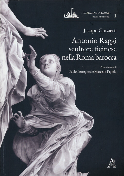 Antonio Raggi : scultore ticinese nella Roma barocca