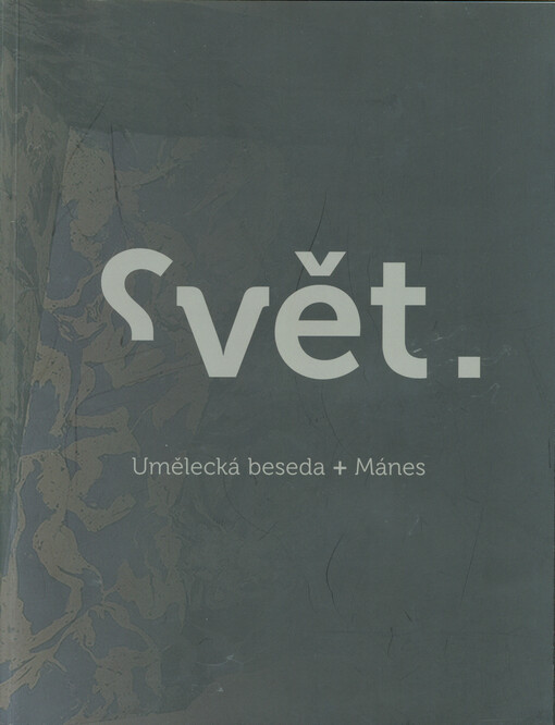 Svět? : Umělecká beseda + Mánes : Mladá Boleslav 13.7.-4.9.2022