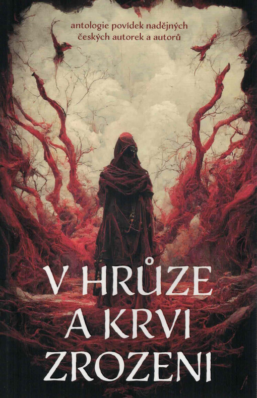 V hrůze a krvi zrozeni : antologie povídek nadějných českých autorek a autorů