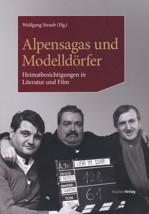 Alpensagas und Modelldörfer : Heimatbesichtigungen in Literatur und Film
