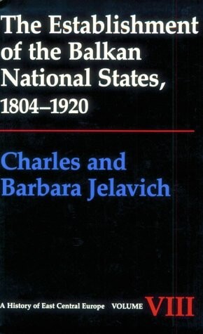 The establishment of the Balkan national states : 1804-1920