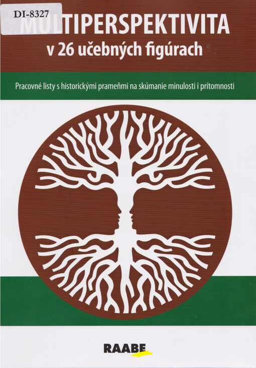 Multiperspektivita v 26 učebných figúrach : pracovné listy s historickými prameňmi na skúmanie minulosti i prítomnosti