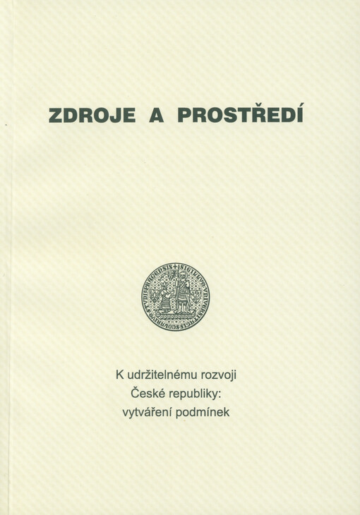 K udržitelnému rozvoji České republiky: vytváření podmínek. Svazek 1, Zdroje a prostředí