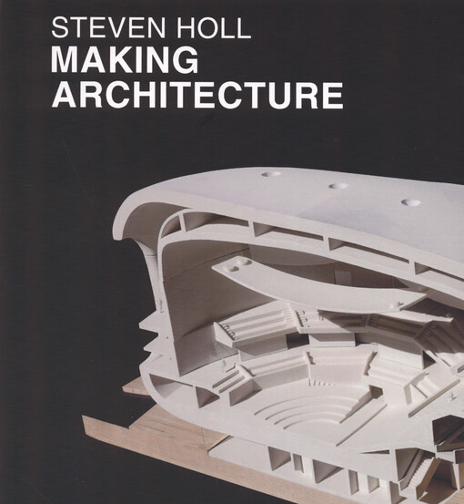 Steven Holl : making architecture
