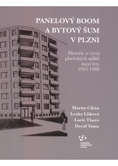 Panelový boom a bytový šum v Plzni : historie a vývoj plzeňských sídlišť mezi lety 1945-1989  (odkaz v elektronickém katalogu)
