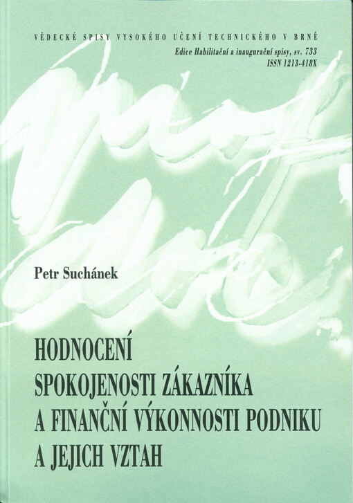 Hodnocení spokojenosti zákazníka a finanční výkonnosti podniku a jejich vztah = Evaluation of customer satisfaction and financial business performance and their relationship : teze přednášky k profesorskému jmenovacímu řízení v oboru Ekonomika a management